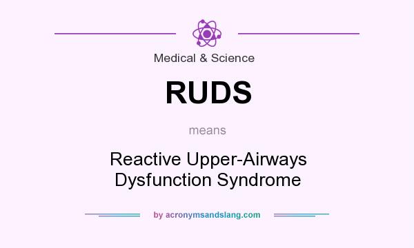 What does RUDS mean? It stands for Reactive Upper-Airways Dysfunction Syndrome