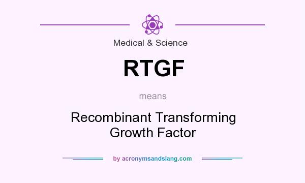 What does RTGF mean? It stands for Recombinant Transforming Growth Factor
