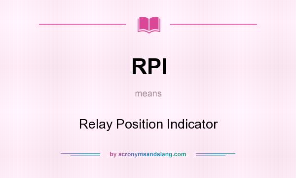 What does RPI mean? It stands for Relay Position Indicator