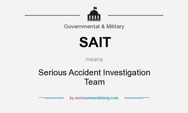 What does SAIT mean? It stands for Serious Accident Investigation Team
