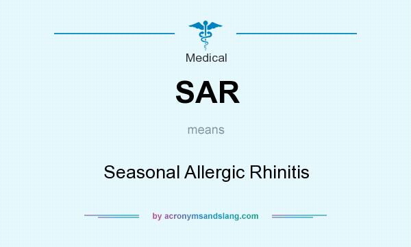 What does SAR mean? It stands for Seasonal Allergic Rhinitis