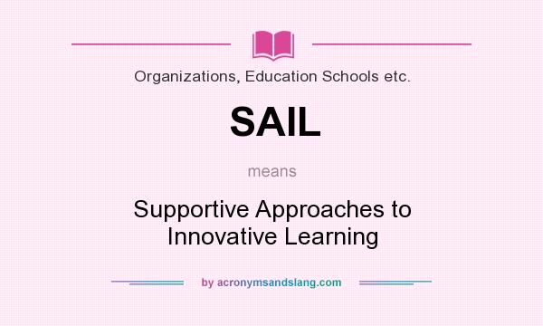 What does SAIL mean? It stands for Supportive Approaches to Innovative Learning