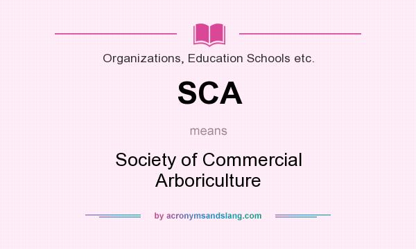 What does SCA mean? It stands for Society of Commercial Arboriculture