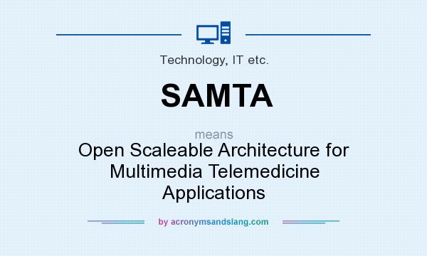 What does SAMTA mean? It stands for Open Scaleable Architecture for Multimedia Telemedicine Applications