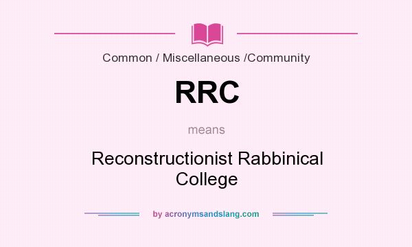 What does RRC mean? It stands for Reconstructionist Rabbinical College