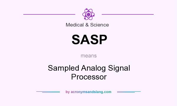 What does SASP mean? It stands for Sampled Analog Signal Processor