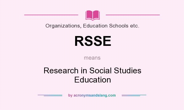 What does RSSE mean? It stands for Research in Social Studies Education