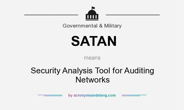 What does SATAN mean? It stands for Security Analysis Tool for Auditing Networks