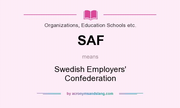 What does SAF mean? It stands for Swedish Employers` Confederation