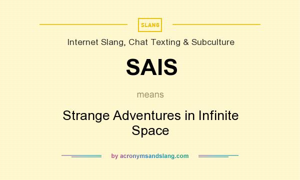 What does SAIS mean? It stands for Strange Adventures in Infinite Space