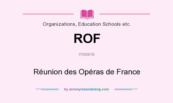 What does ROF mean? It stands for Réunion des Opéras de France