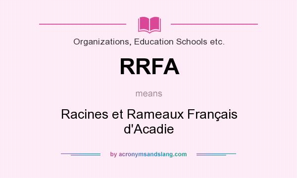 What does RRFA mean? It stands for Racines et Rameaux Français d`Acadie