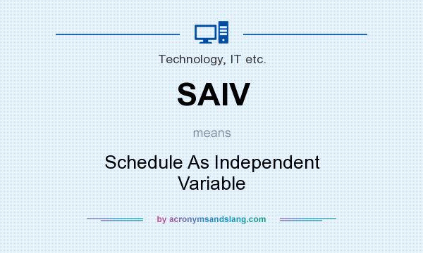 What does SAIV mean? It stands for Schedule As Independent Variable