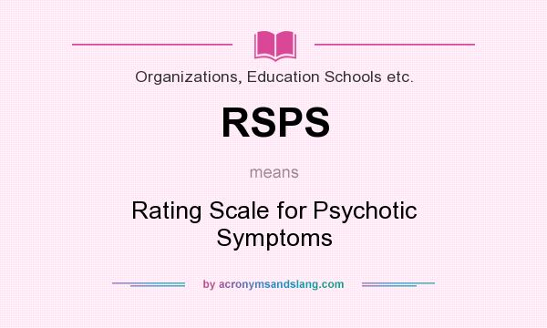 What does RSPS mean? It stands for Rating Scale for Psychotic Symptoms
