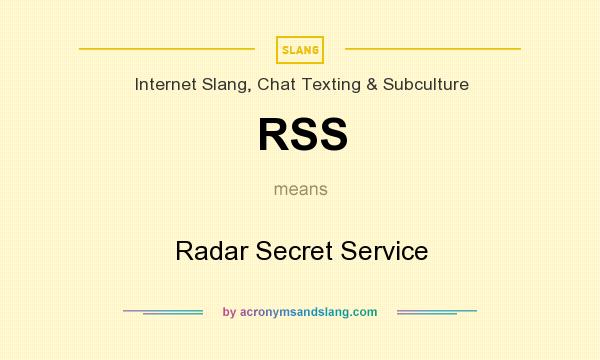 What does RSS mean? It stands for Radar Secret Service