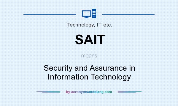 What does SAIT mean? It stands for Security and Assurance in Information Technology