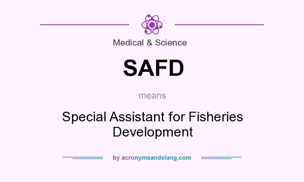 What does SAFD mean? It stands for Special Assistant for Fisheries Development