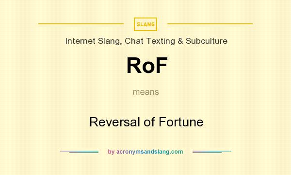 What does RoF mean? It stands for Reversal of Fortune