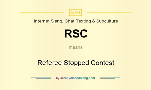 What does RSC mean? It stands for Referee Stopped Contest