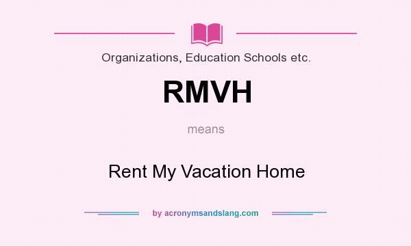 What does RMVH mean? It stands for Rent My Vacation Home
