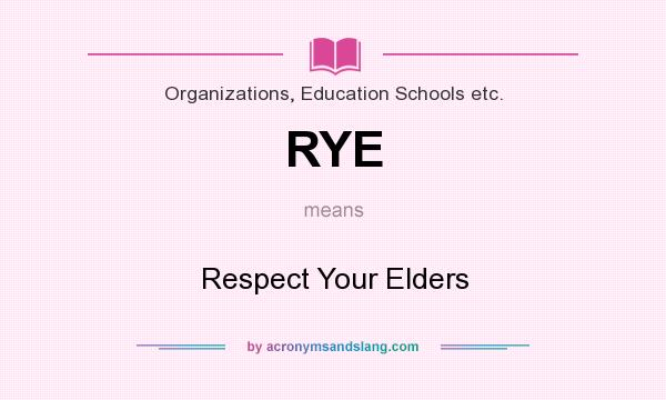 What does RYE mean? It stands for Respect Your Elders