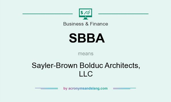 What does SBBA mean? It stands for Sayler-Brown Bolduc Architects, LLC
