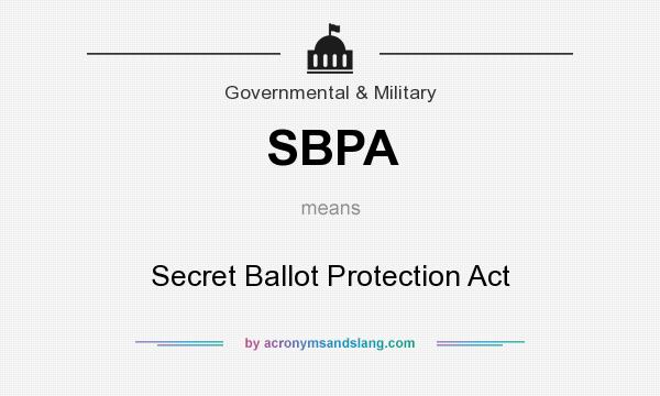 What does SBPA mean? It stands for Secret Ballot Protection Act