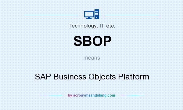 What does SBOP mean? It stands for SAP Business Objects Platform