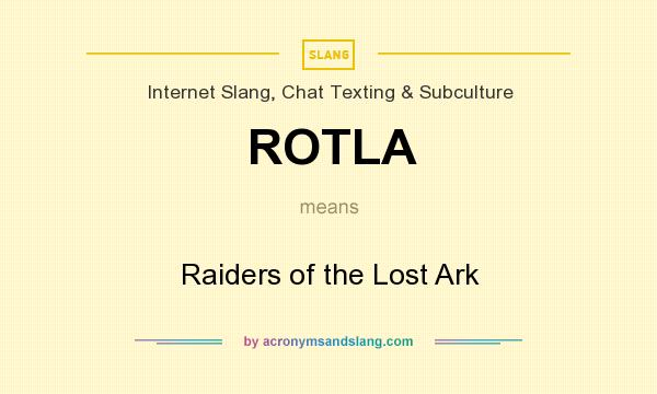 What does ROTLA mean? It stands for Raiders of the Lost Ark