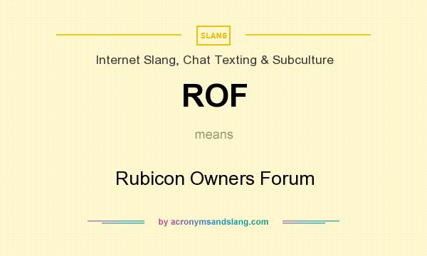 What does ROF mean? It stands for Rubicon Owners Forum