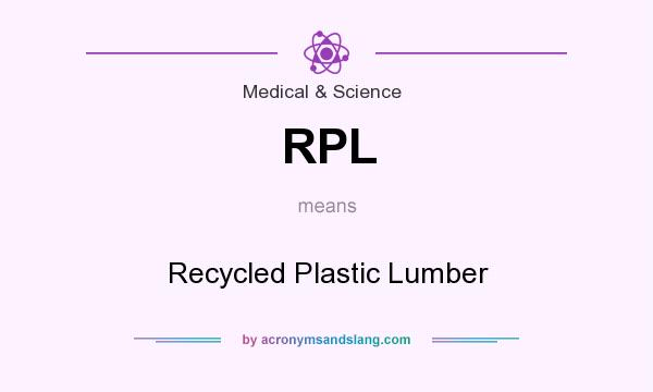 What does RPL mean? It stands for Recycled Plastic Lumber