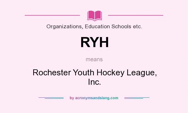 What does RYH mean? It stands for Rochester Youth Hockey League, Inc.