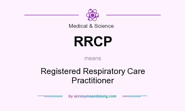 What does RRCP mean? It stands for Registered Respiratory Care Practitioner