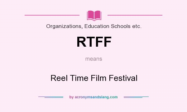 What does RTFF mean? It stands for Reel Time Film Festival