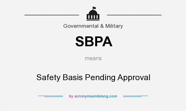 What does SBPA mean? It stands for Safety Basis Pending Approval