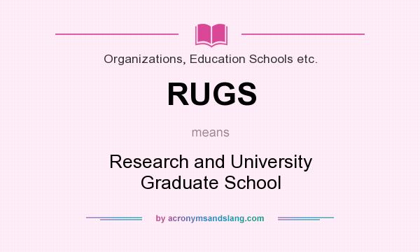 What does RUGS mean? It stands for Research and University Graduate School