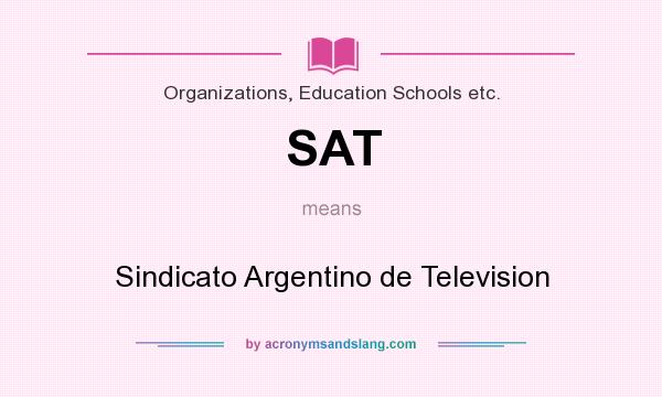 What does SAT mean? It stands for Sindicato Argentino de Television