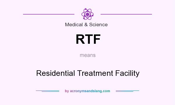 What does RTF mean? It stands for Residential Treatment Facility