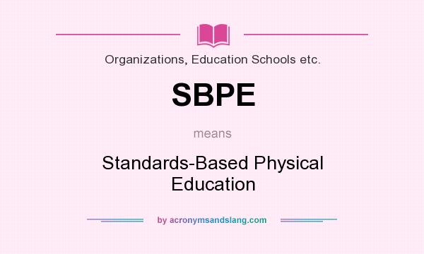 What does SBPE mean? It stands for Standards-Based Physical Education