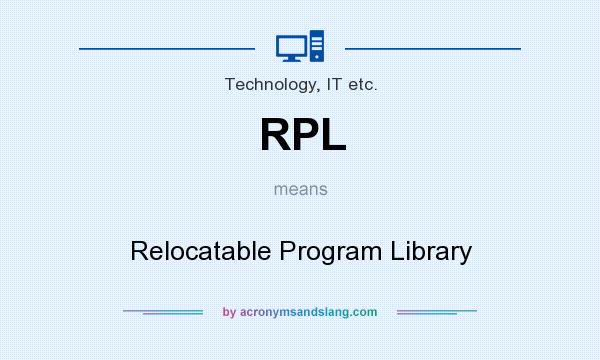 What does RPL mean? It stands for Relocatable Program Library