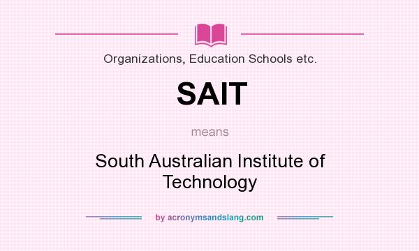 What does SAIT mean? It stands for South Australian Institute of Technology