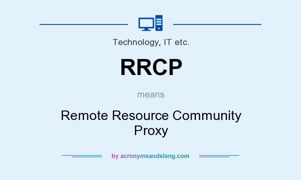 What does RRCP mean? It stands for Remote Resource Community Proxy