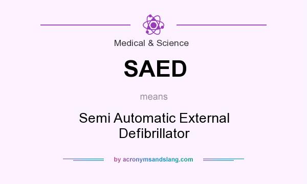 What does SAED mean? It stands for Semi Automatic External Defibrillator