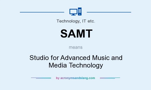 What does SAMT mean? It stands for Studio for Advanced Music and Media Technology