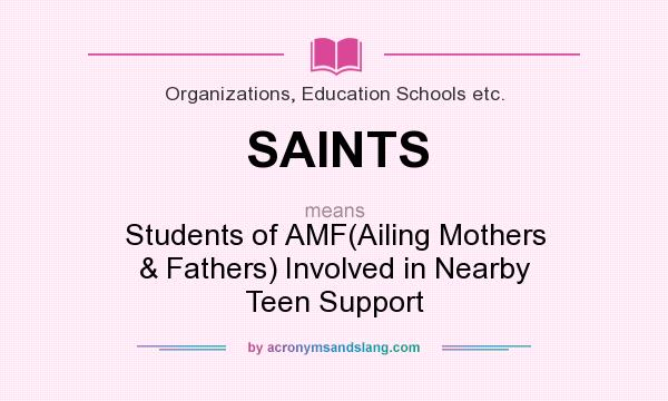 What does SAINTS mean? It stands for Students of AMF(Ailing Mothers & Fathers) Involved in Nearby Teen Support