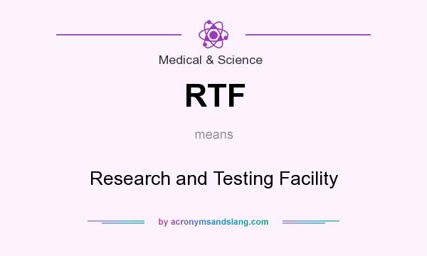 What does RTF mean? It stands for Research and Testing Facility