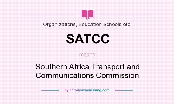 What does SATCC mean? It stands for Southern Africa Transport and Communications Commission
