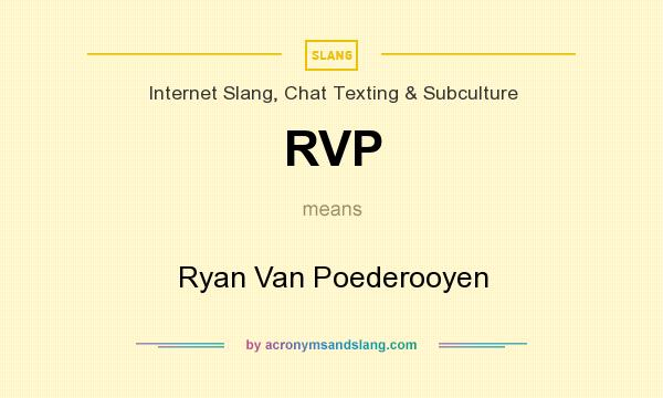 What does RVP mean? It stands for Ryan Van Poederooyen