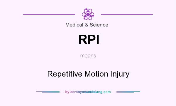 What does RPI mean? It stands for Repetitive Motion Injury