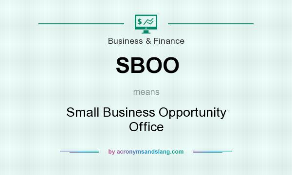 What does SBOO mean? It stands for Small Business Opportunity Office